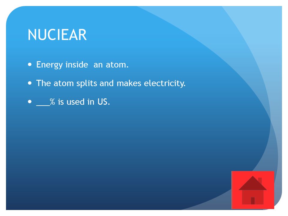 NUCIEAR Energy inside an atom. The atom splits and makes electricity.
