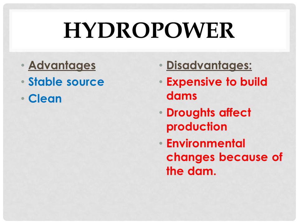 Hydropower Advantages Stable source Clean Disadvantages: