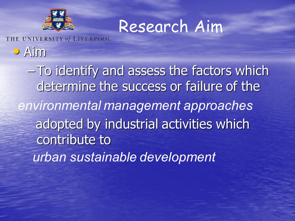 Research Aim Aim. To identify and assess the factors which determine the success or failure of the.