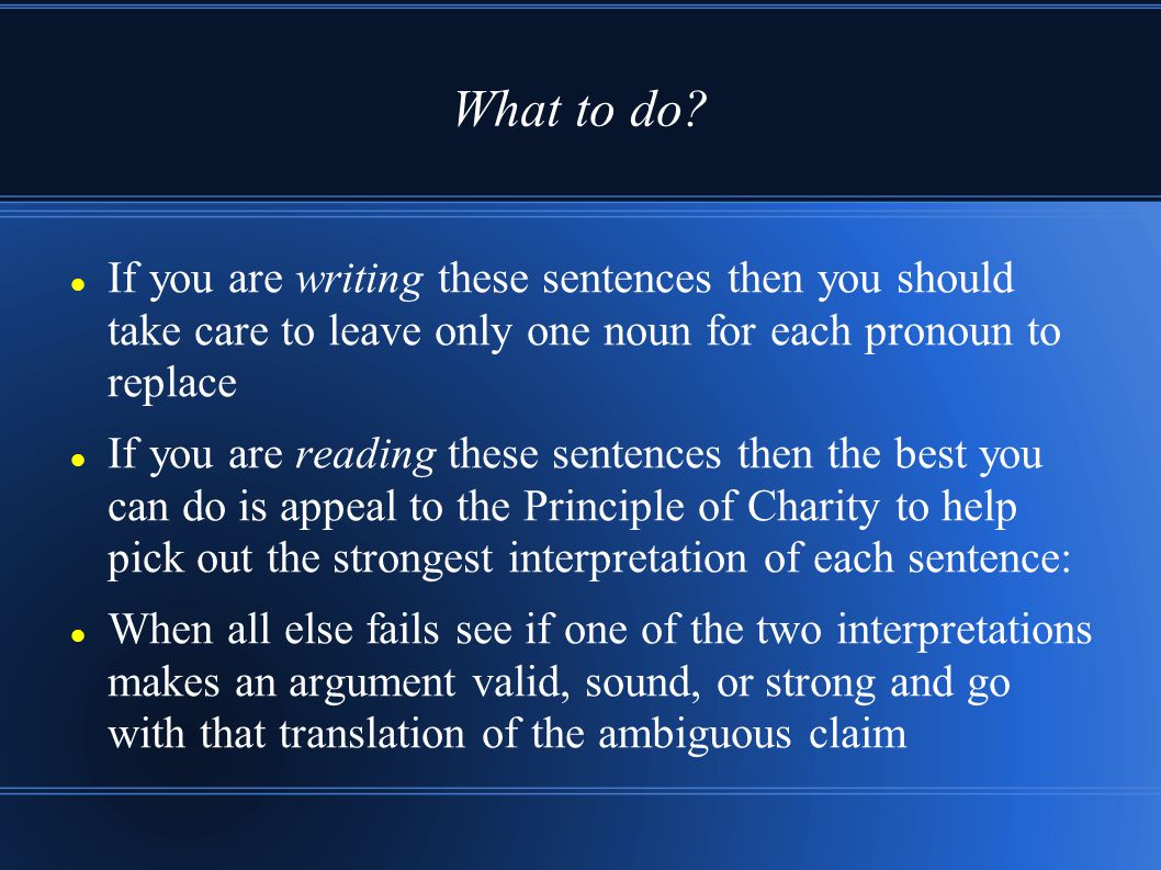 What to do If you are writing these sentences then you should take care to leave only one noun for each pronoun to replace.