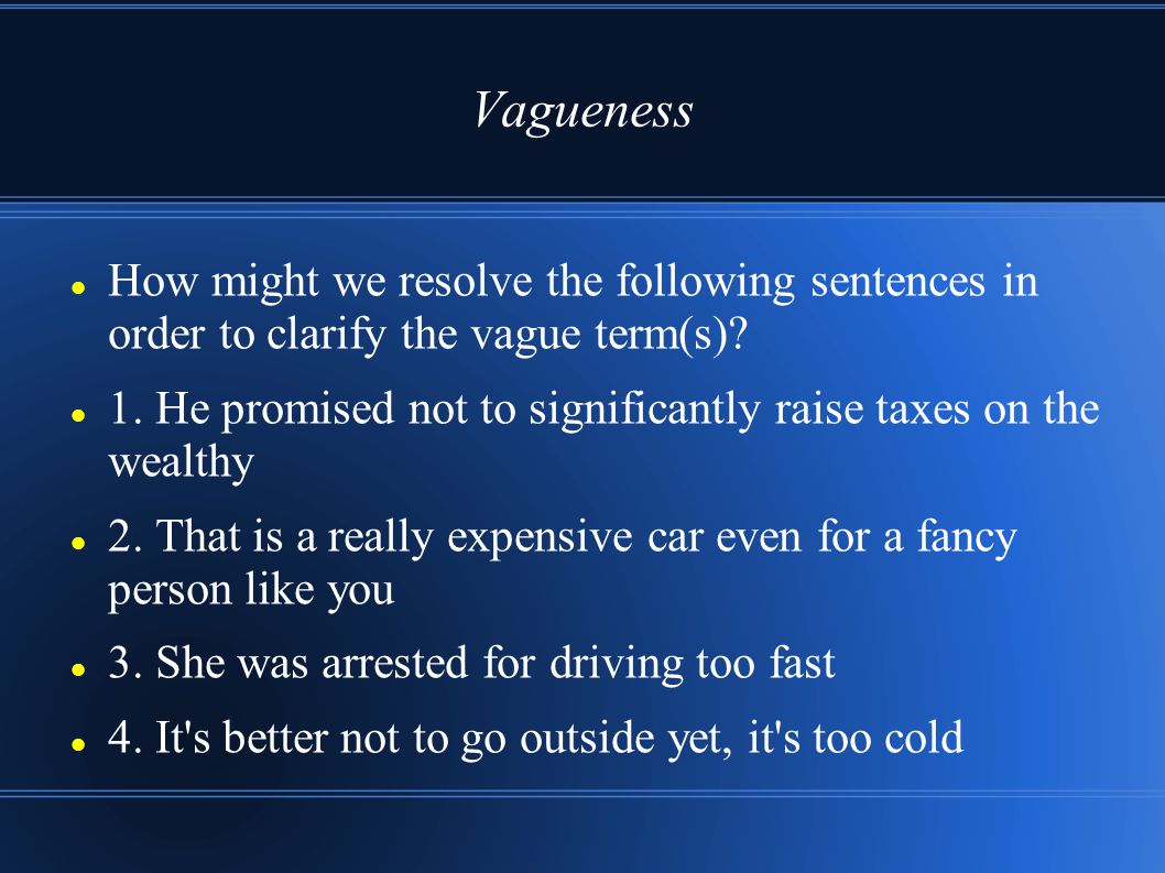 Vagueness How might we resolve the following sentences in order to clarify the vague term(s)