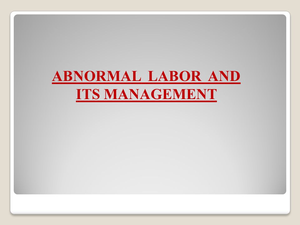 ABNORMAL LABOR AND ITS MANAGEMENT