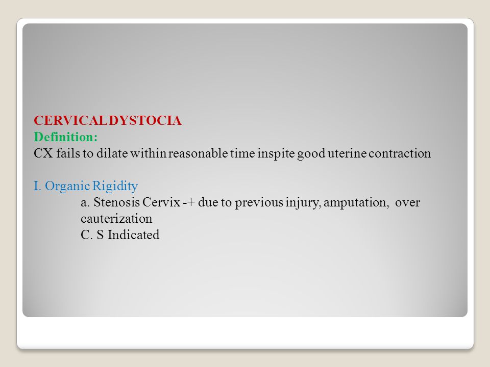 CERVICAL DYSTOCIA Definition: CX fails to dilate within reasonable time inspite good uterine contraction I.