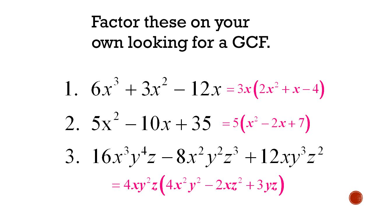 Factor these on your own looking for a GCF.