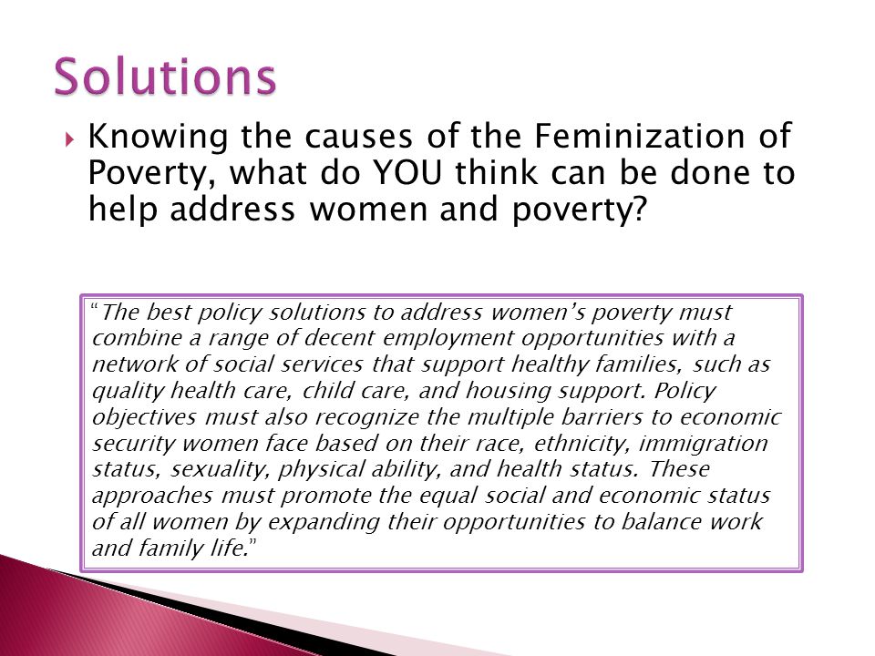Solutions Knowing the causes of the Feminization of Poverty, what do YOU think can be done to help address women and poverty