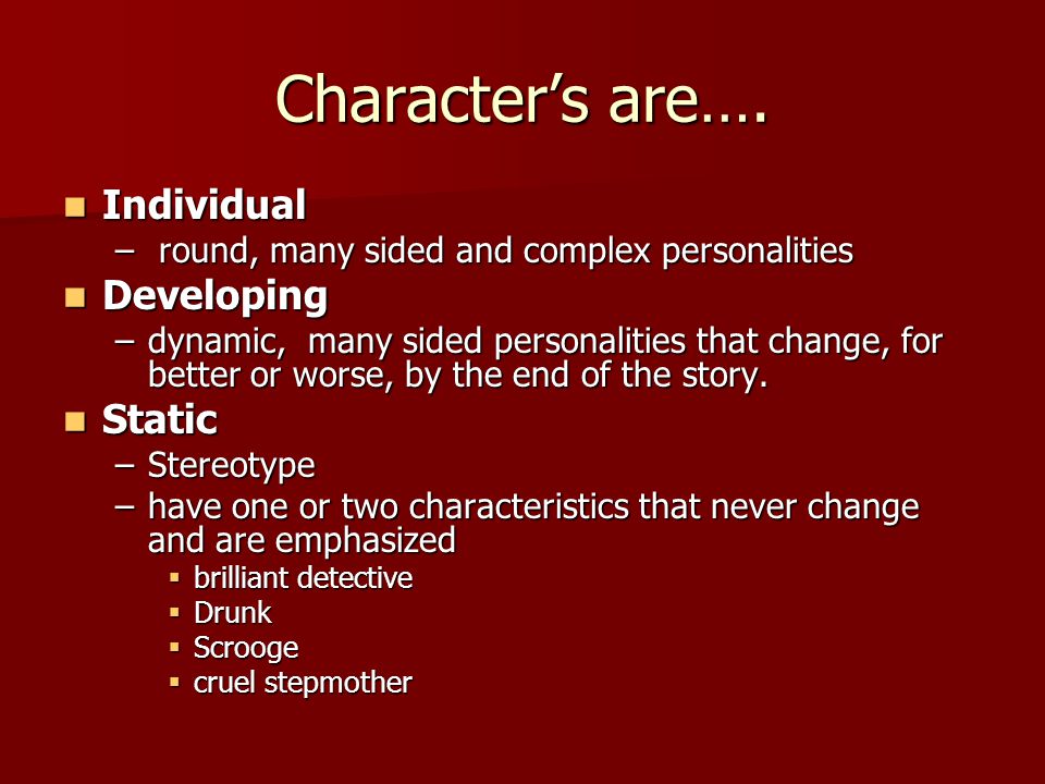 Character’s are…. Individual Developing Static