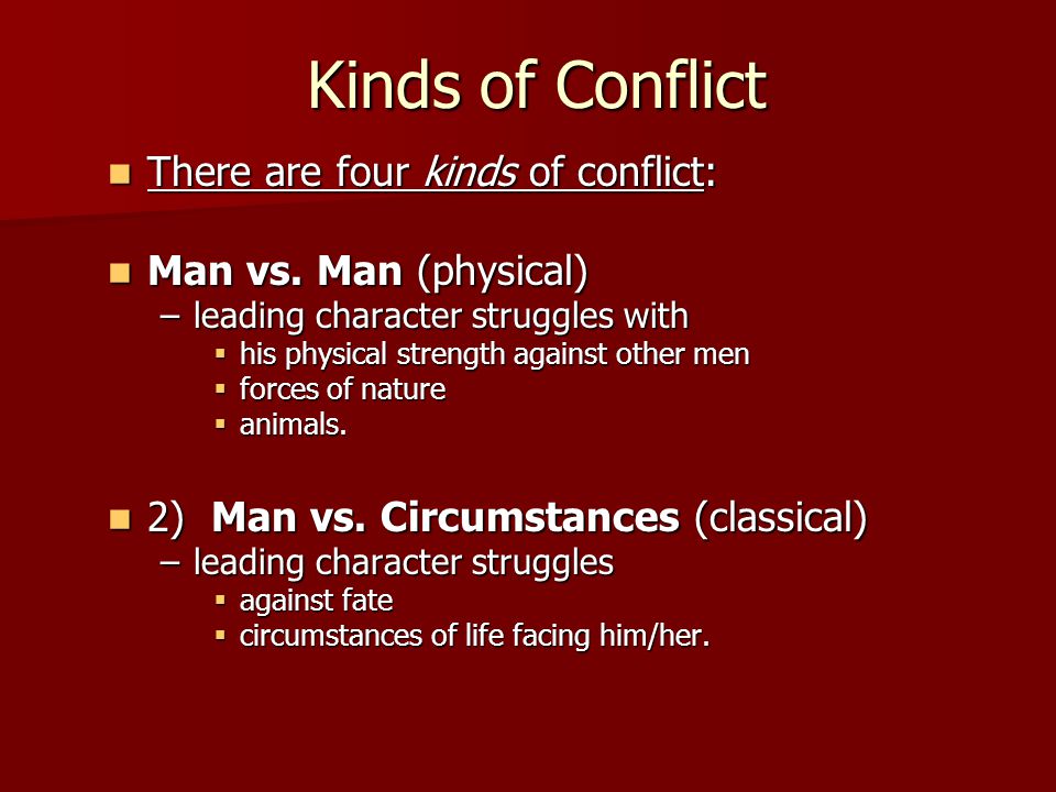 Kinds of Conflict There are four kinds of conflict: