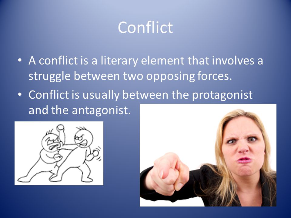Conflict A conflict is a literary element that involves a struggle between two opposing forces.