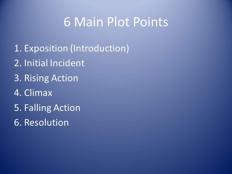 6 Main Plot Points 1. Exposition (Introduction) 2.