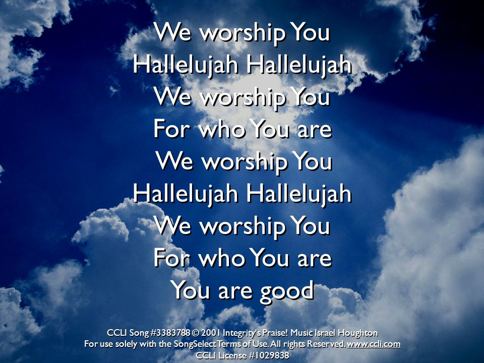Hallelujah Hallelujah We worship You For who You are We worship You