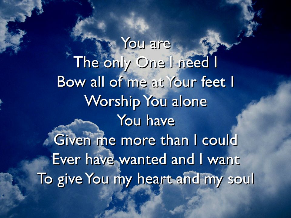 Bow all of me at Your feet I Worship You alone You have