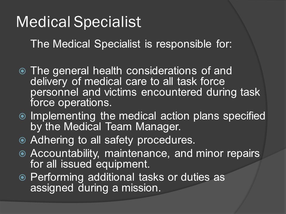 Medical Specialist The Medical Specialist is responsible for: