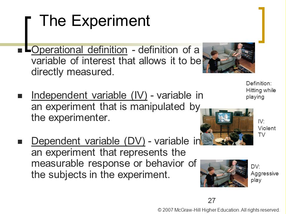 The Experiment Operational definition - definition of a variable of interest that allows it to be directly measured.