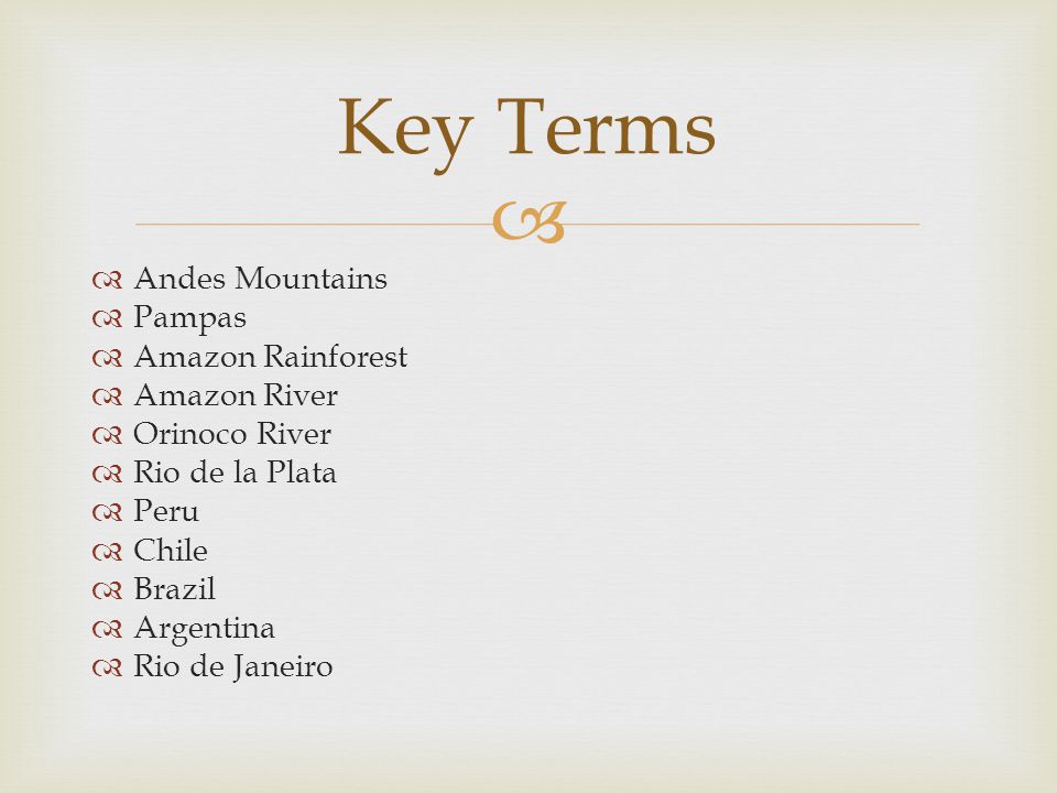 Key Terms Andes Mountains Pampas Amazon Rainforest Amazon River