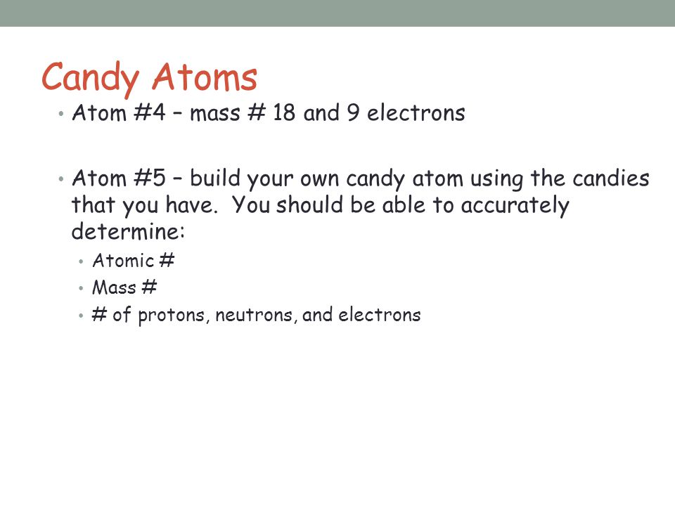 Candy Atoms Atom #4 – mass # 18 and 9 electrons