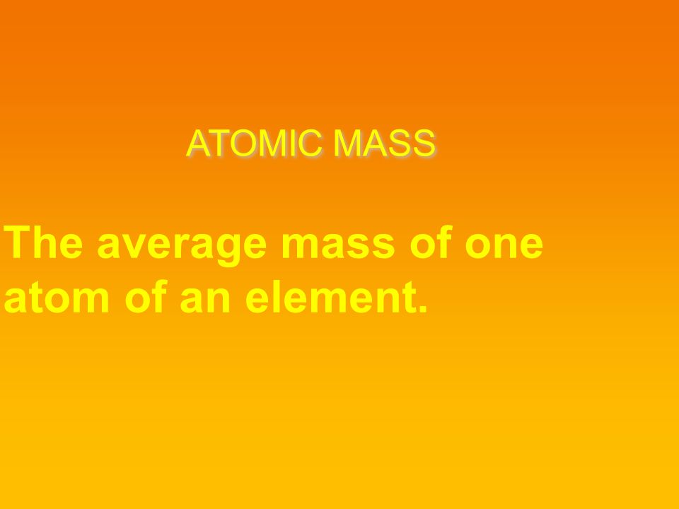 The average mass of one atom of an element.