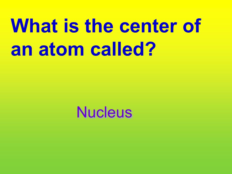 What is the center of an atom called