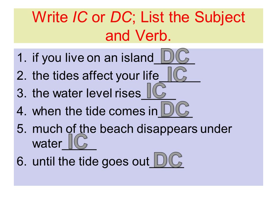 Write IC or DC; List the Subject and Verb.