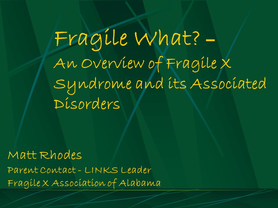 Fragile What – An Overview of Fragile X Syndrome and its Associated Disorders