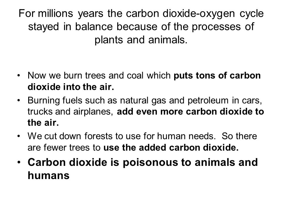 Carbon dioxide is poisonous to animals and humans