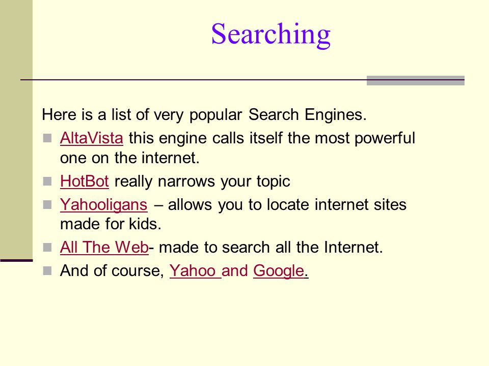 Searching Here is a list of very popular Search Engines.