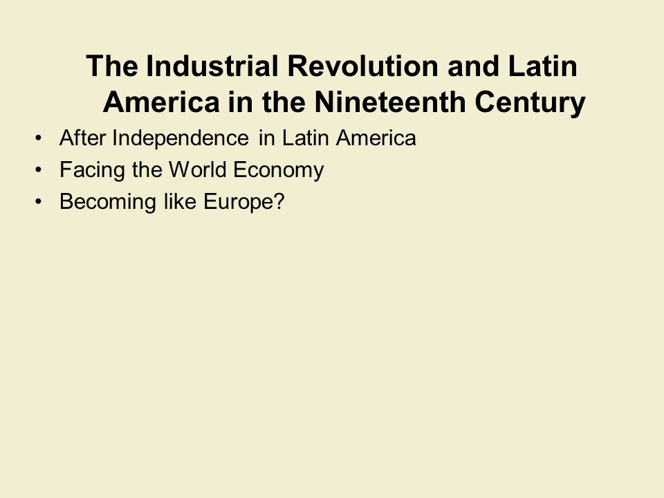 The Industrial Revolution and Latin America in the Nineteenth Century