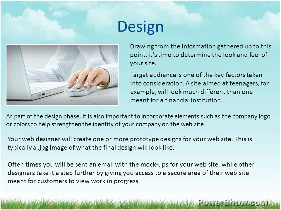 Design Drawing from the information gathered up to this point, it’s time to determine the look and feel of your site.