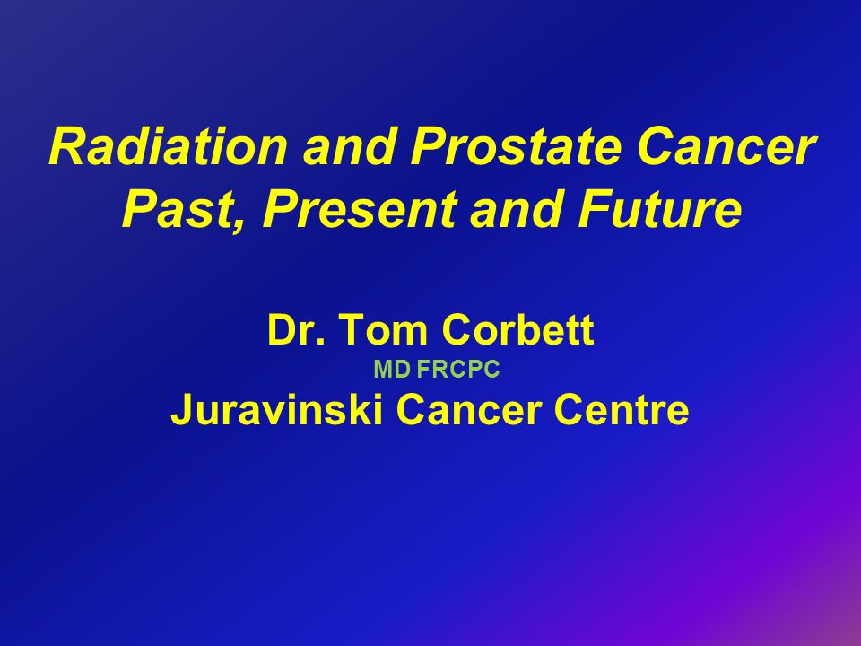 Radiation and Prostate Cancer Past, Present and Future Dr