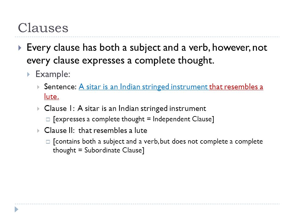 Clauses Every clause has both a subject and a verb, however, not every clause expresses a complete thought.
