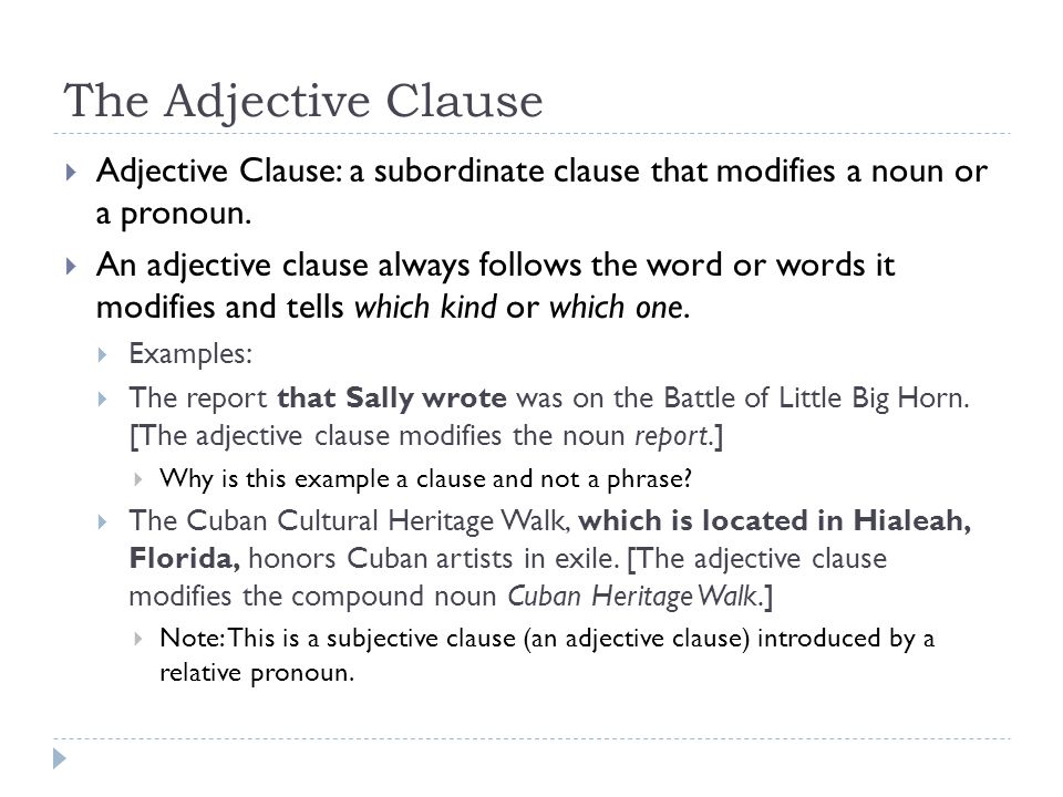 The Adjective Clause Adjective Clause: a subordinate clause that modifies a noun or a pronoun.