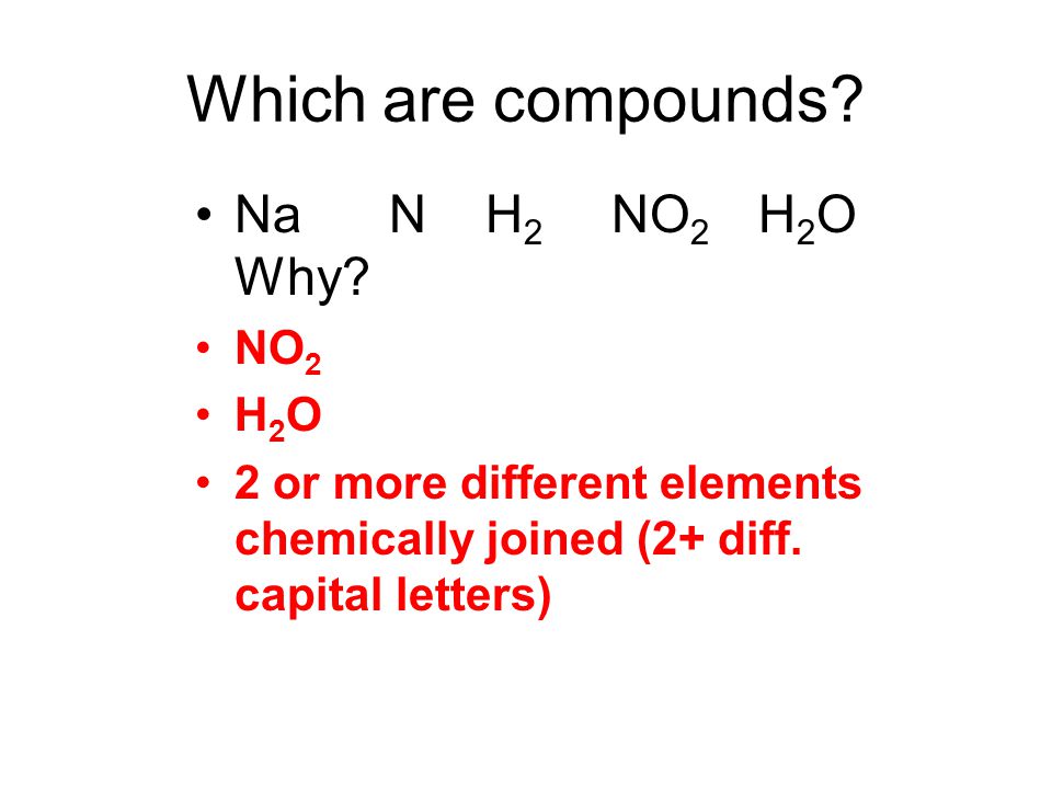 Which are compounds Na N H2 NO2 H2O Why NO2 H2O