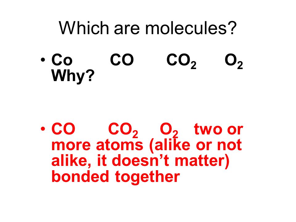 Which are molecules Co CO CO2 O2 Why