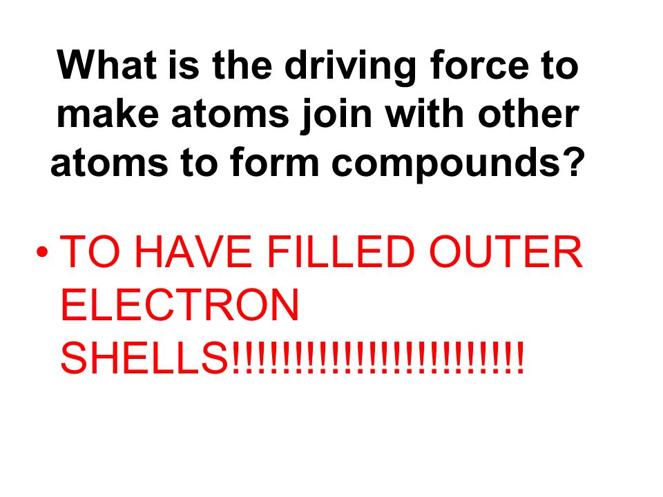 TO HAVE FILLED OUTER ELECTRON SHELLS!!!!!!!!!!!!!!!!!!!!!!!!