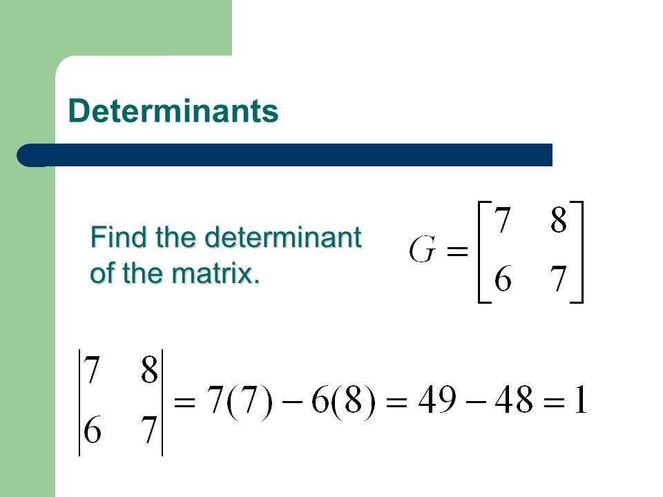 Determinants Find the determinant of the matrix.
