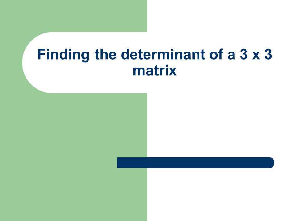 Finding the determinant of a 3 x 3 matrix