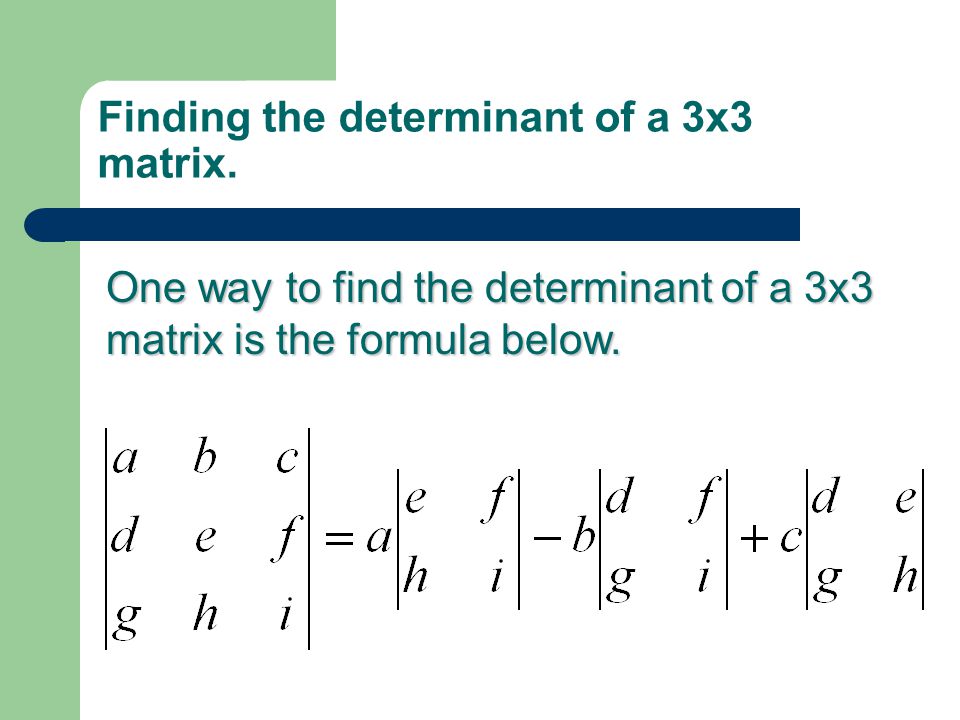 Finding the determinant of a 3x3 matrix.