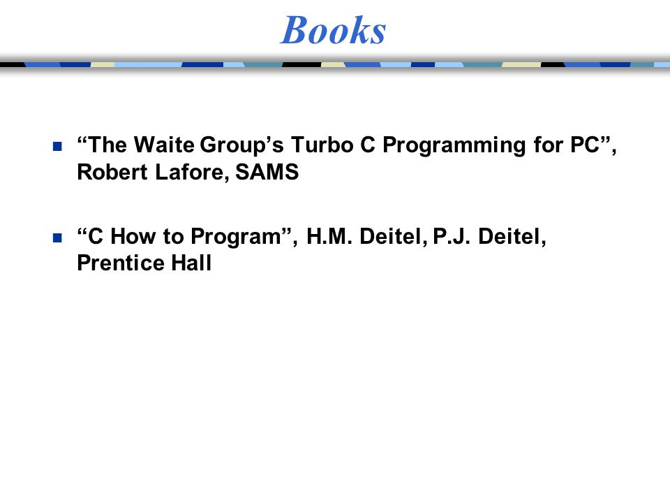 Books The Waite Group’s Turbo C Programming for PC , Robert Lafore, SAMS.