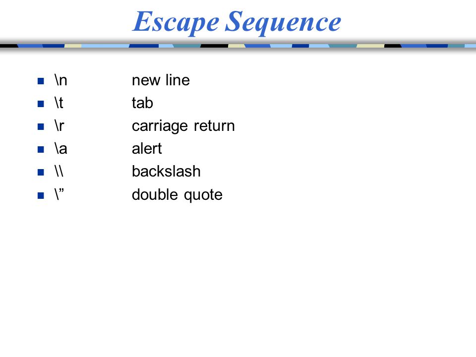 Escape Sequence \n new line \t tab \r carriage return \a alert
