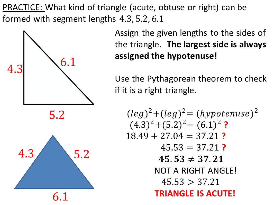 PRACTICE: What kind of triangle (acute, obtuse or right) can be formed with segment lengths 4.3, 5.2, 6.1