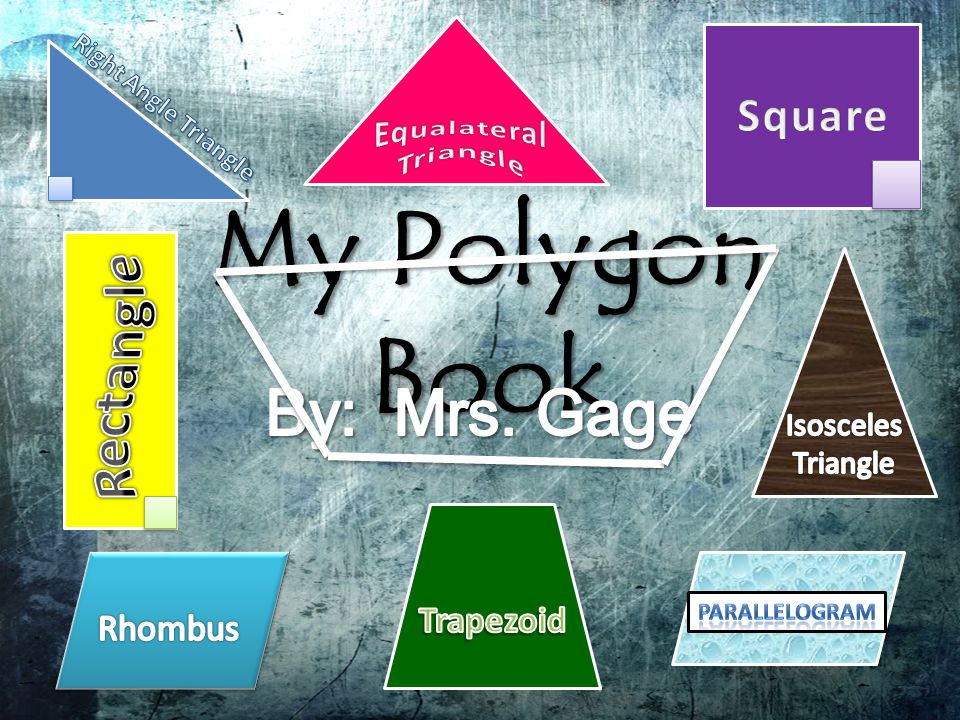 My Polygon Book By: Mrs. Gage Square Rectangle Equalateral Triangle