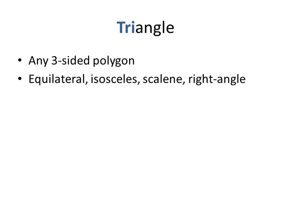 Triangle Any 3-sided polygon