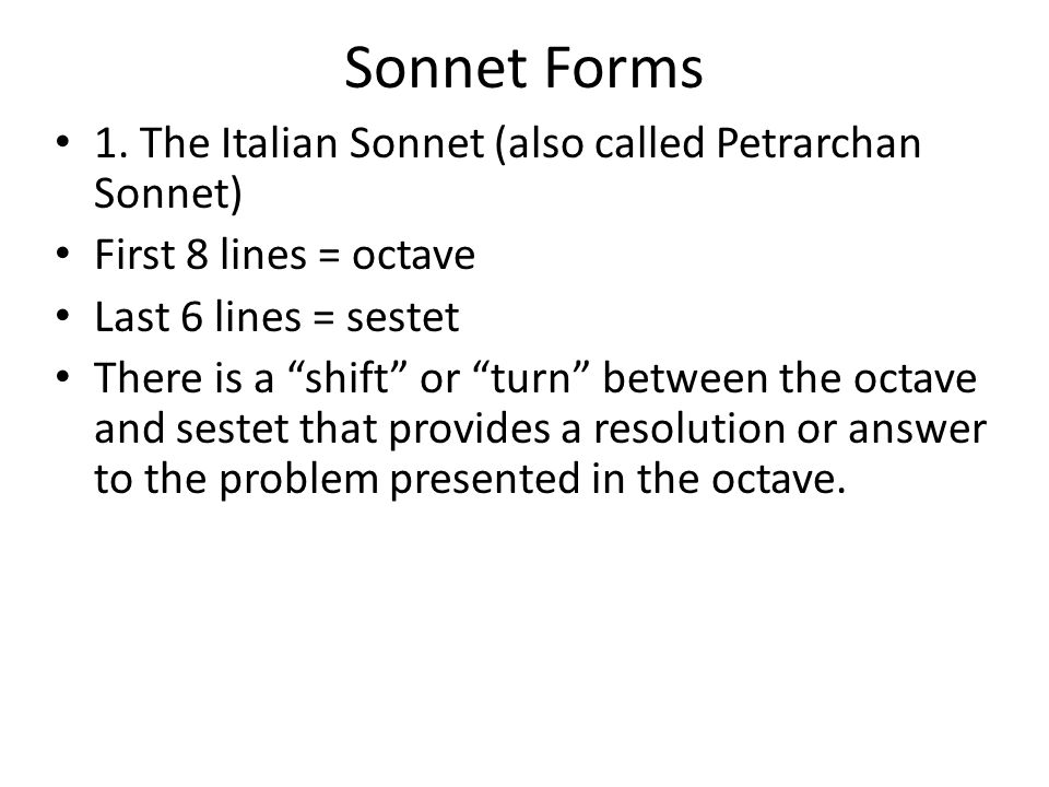 Sonnet Forms 1. The Italian Sonnet (also called Petrarchan Sonnet)