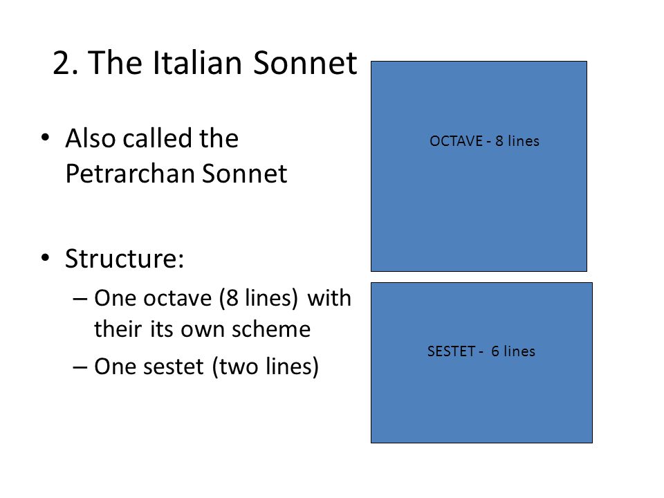 2. The Italian Sonnet Also called the Petrarchan Sonnet Structure: