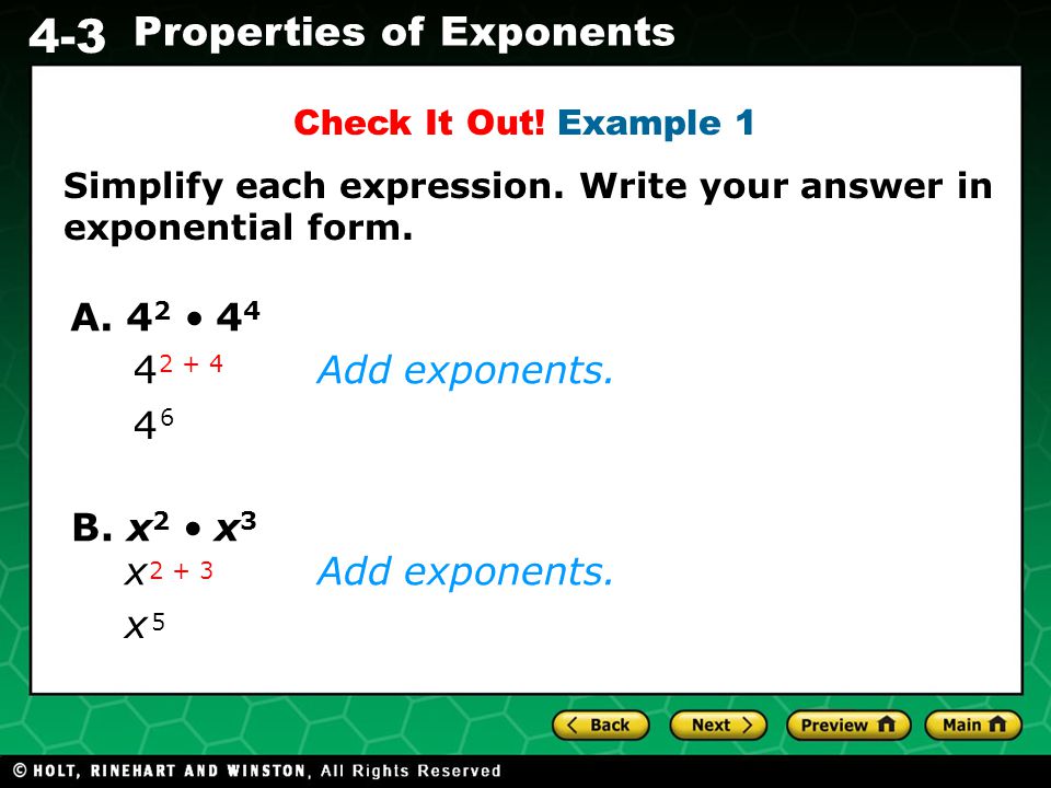 A. 42 • 44 4 Add exponents. 4 B. x2 • x3 x Add exponents. x