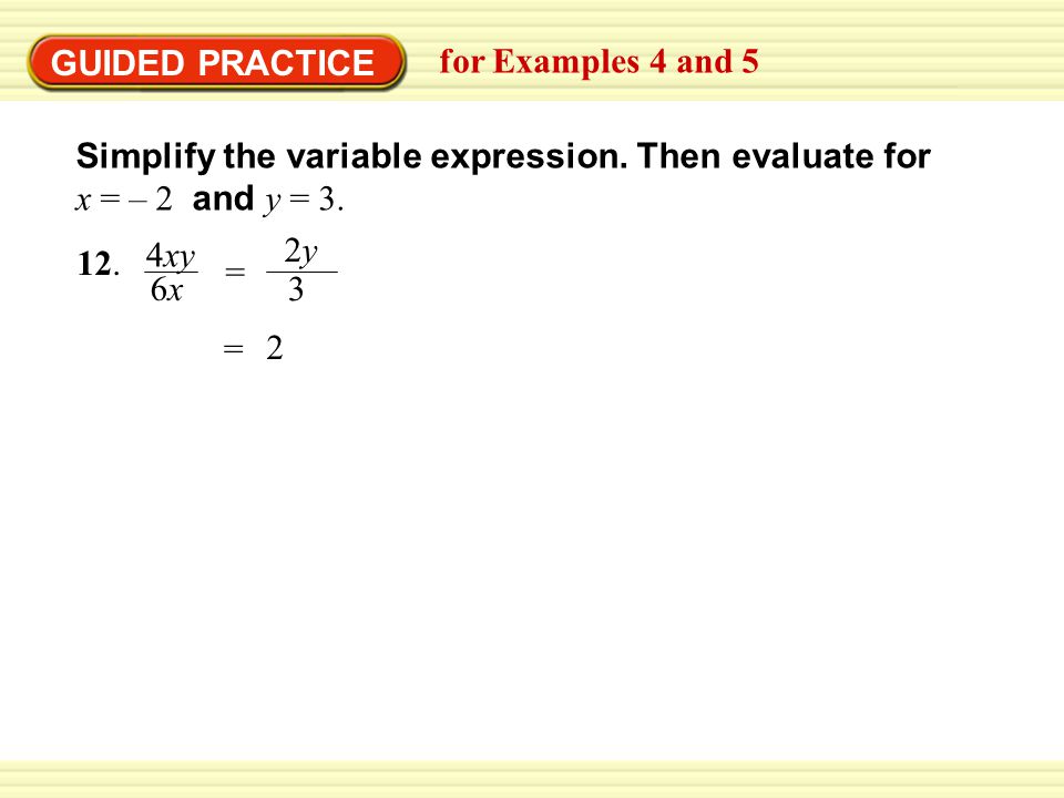 GUIDED PRACTICE for Examples 4 and 5. Simplify the variable expression. Then evaluate for x = – 2 and y = 3.