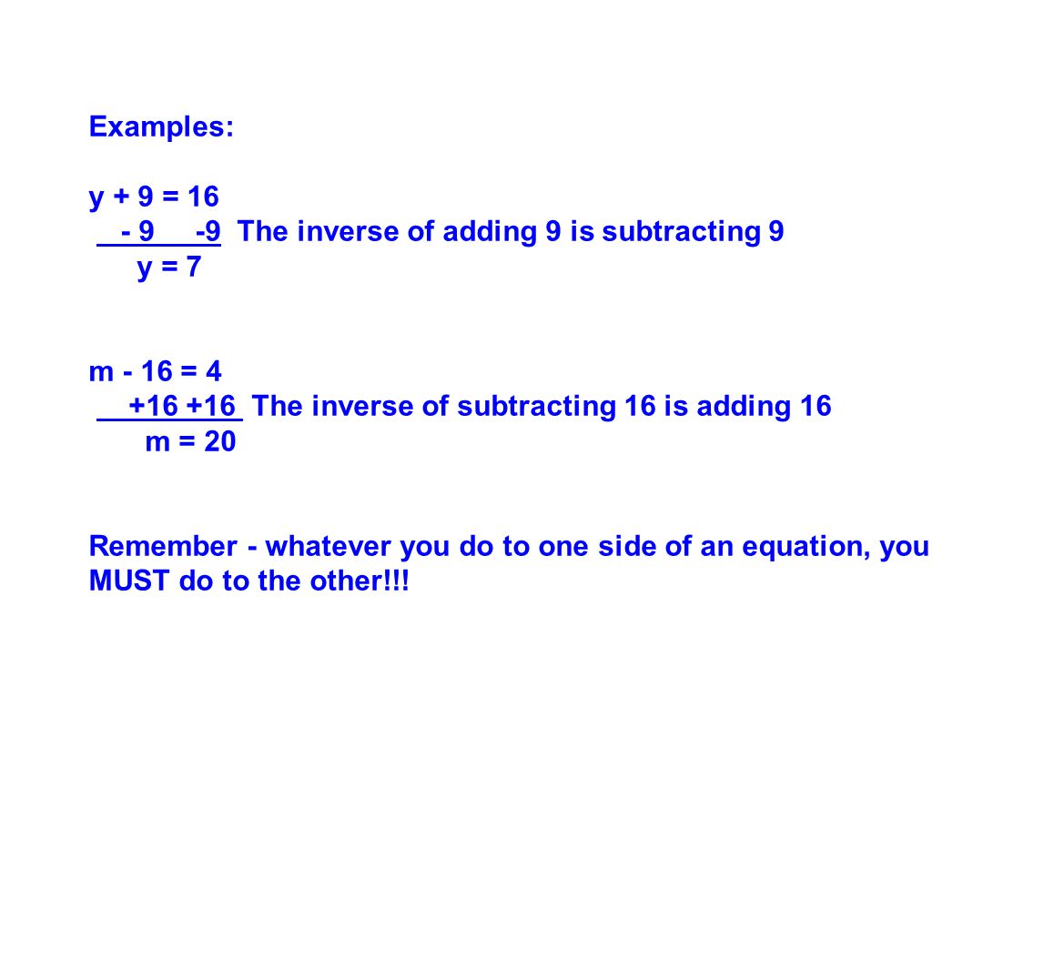 Examples: y + 9 = The inverse of adding 9 is subtracting 9. y = 7. m - 16 = 4.