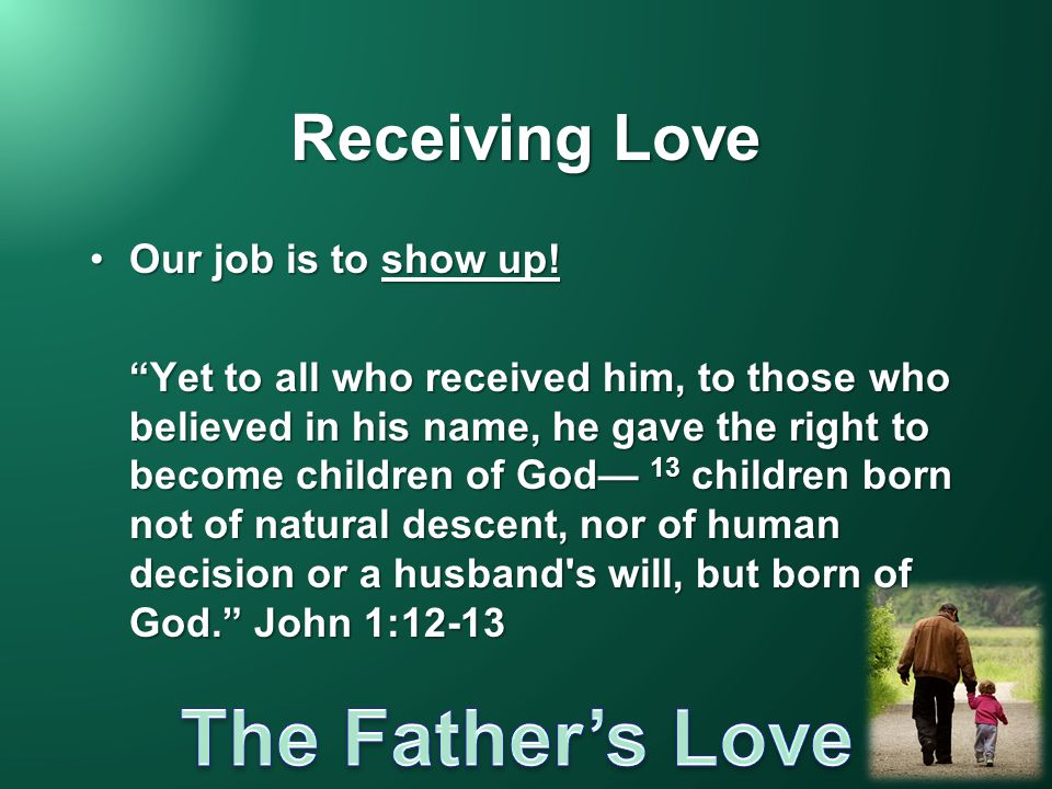 Receiving Love Our job is to show up!