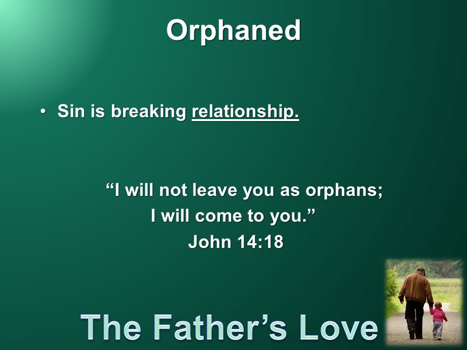 I will not leave you as orphans;