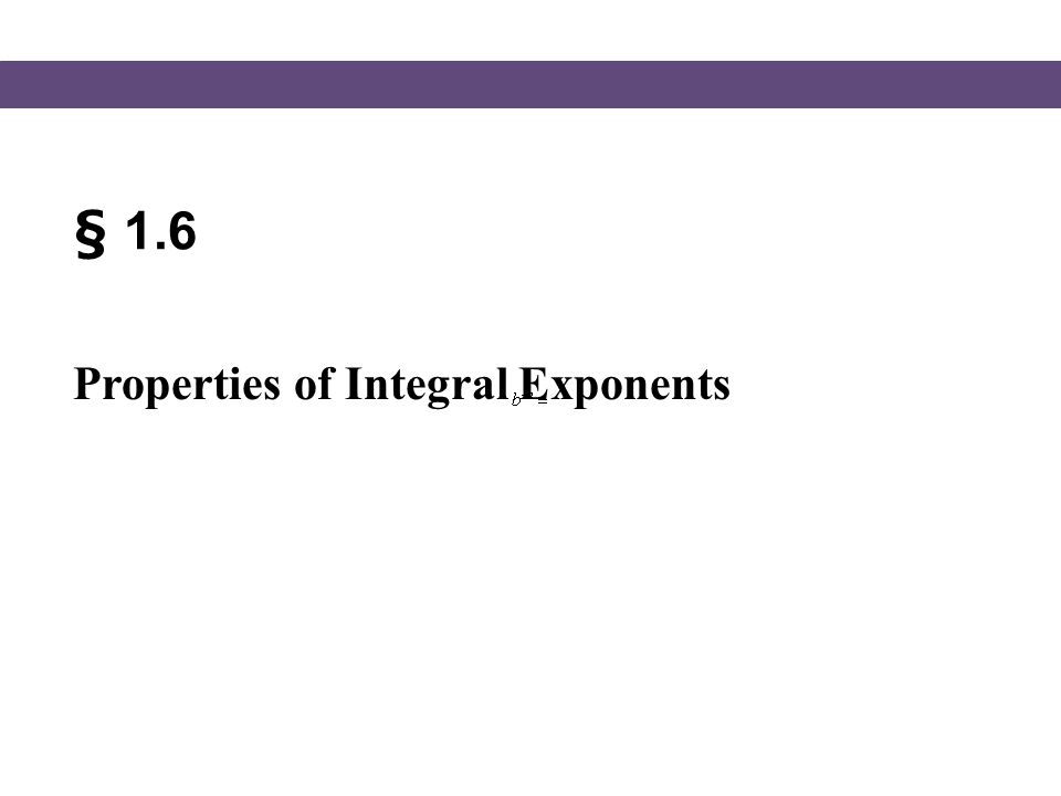 § 1.6 Properties of Integral Exponents