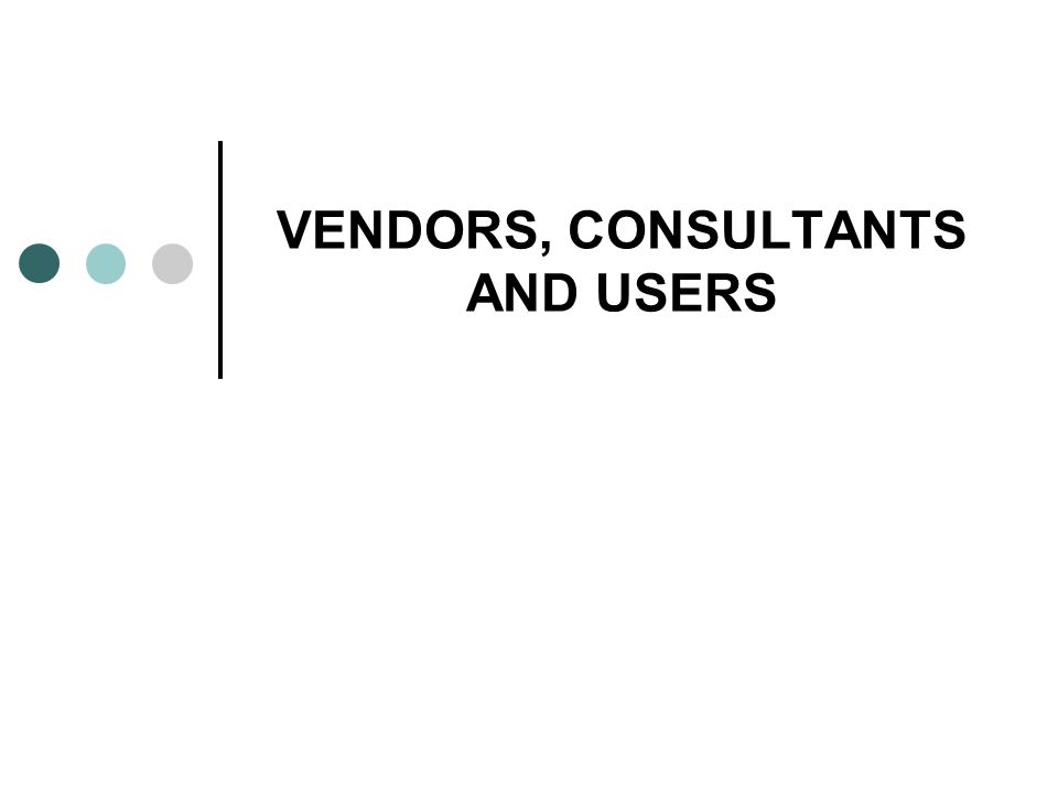 VENDORS, CONSULTANTS AND USERS